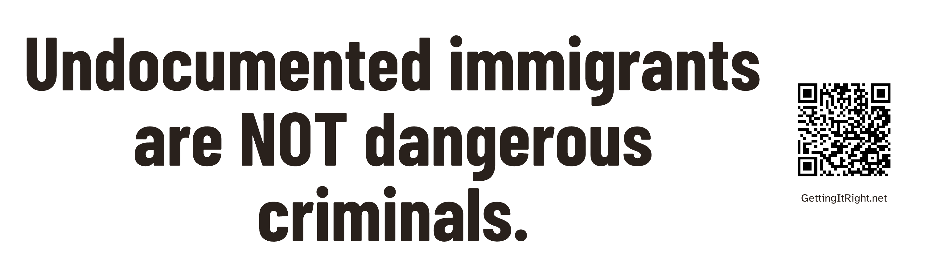Undocumented immigrants are NOT dangerous criminals. — Bumper sticker artwork with its topic QR code.