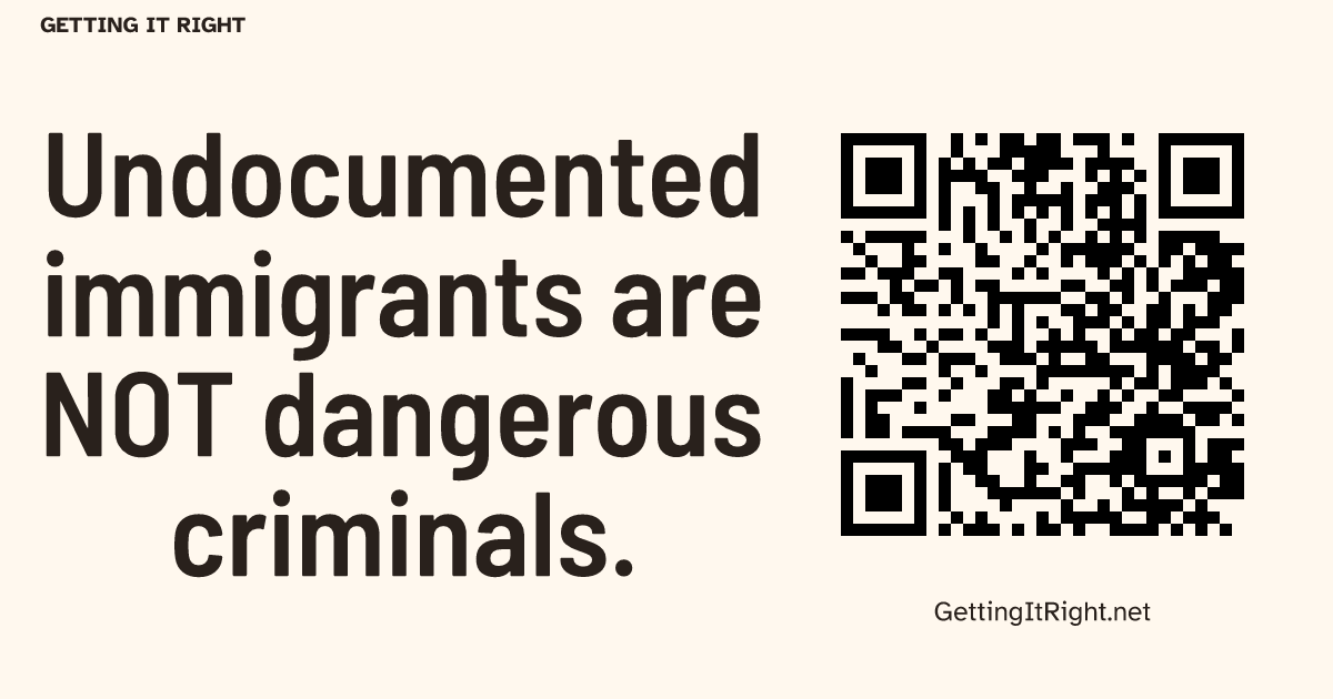 Undocumented immigrants are NOT dangerous criminals. — Wide image artwork with its topic QR code.